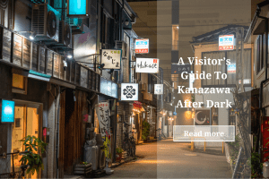 A Visitor's Guide To Kanazawa After Dark